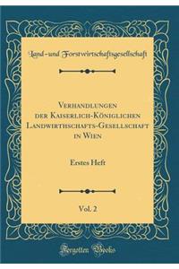 Verhandlungen der Kaiserlich-Königlichen Landwirthschafts-Gesellschaft in Wien, Vol. 2: Erstes Heft (Classic Reprint)