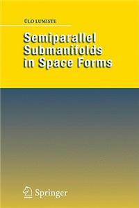 Semiparallel Submanifolds in Space Forms