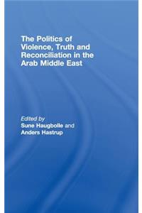 Politics of Violence, Truth and Reconciliation in the Arab Middle East