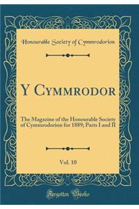 Y Cymmrodor, Vol. 10: The Magazine of the Honourable Society of Cymmrodorion for 1889; Parts I and II (Classic Reprint)