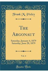 The Argonaut, Vol. 4: Saturday, January 4, 1879 Saturday, June 28, 1879 (Classic Reprint)