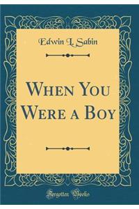 When You Were a Boy (Classic Reprint)