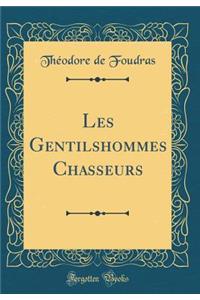 Les Gentilshommes Chasseurs (Classic Reprint)