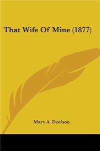 That Wife Of Mine (1877)