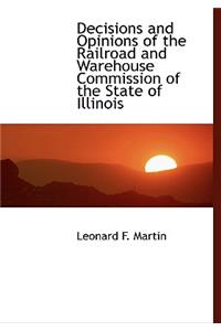 Decisions and Opinions of the Railroad and Warehouse Commission of the State of Illinois