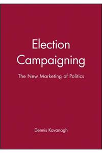 Election Campaigning: The New Marketing of Politics