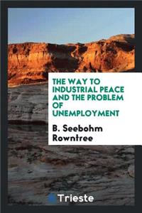 The Way to Industrial Peace and the Problem of Unemployment