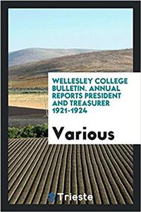 Wellesley college bulletin. Annual reports President and treasurer 1921-1924