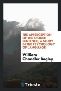 The Apperction of the Spoken Setnence; A Study in the Psychology of Language