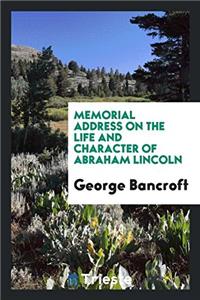 Memorial Address on the Life and Character of Abraham Lincoln
