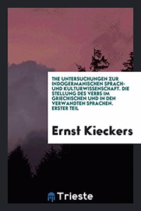 The Untersuchungen Zur Indogermanischen Sprach- Und Kulturwissenschaft. Die Stellung Des Verbs Im Griechischen Und in Den Verwandten Sprachen. Erster Teil