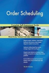 Order Scheduling Complete Self-Assessment Guide
