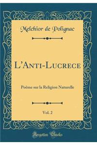 L'Anti-Lucrece, Vol. 2: Poï¿½me Sur La Religion Naturelle (Classic Reprint): Poï¿½me Sur La Religion Naturelle (Classic Reprint)