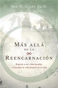 MÃ¡s AllÃ¡ de la ReencarnaciÃ³n: Regrese a Sus Vidas Pasadas Y Descubra La Vida DespuÃ©s de la Vida