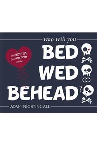 Bed, Wed, Behead