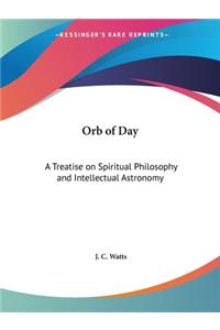 Orb of Day: A Treatise on Spiritual Philosophy and Intellectual Astronomy