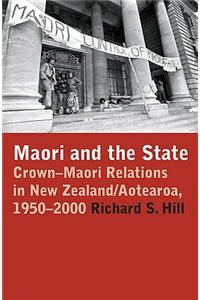 Maori and the State: Crown-Maori Relations in New Zealand/Aotearoa, 1950-2000