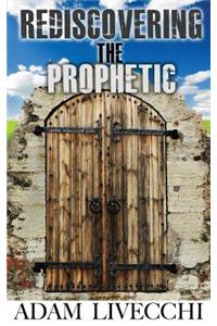 Rediscovering the Prophetic
