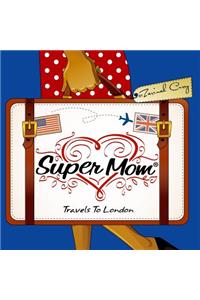 Super Mom Travels To London