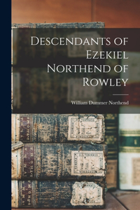 Descendants of Ezekiel Northend of Rowley