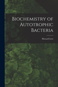 Biochemistry of Autotrophic Bacteria