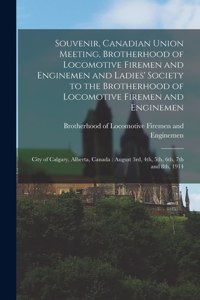 Souvenir, Canadian Union Meeting, Brotherhood of Locomotive Firemen and Enginemen and Ladies' Society to the Brotherhood of Locomotive Firemen and Enginemen [microform]