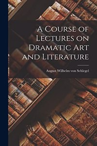 Course of Lectures on Dramatic Art and Literature