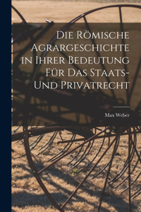Römische Agrargeschichte in ihrer Bedeutung für das Staats- und Privatrecht