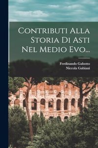 Contributi Alla Storia Di Asti Nel Medio Evo...