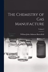 Chemistry of Gas Manufacture; Volume I