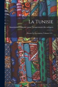 Tunisie: Histoire Et Description, Volumes 1-2...