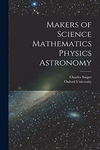 Makers of Science Mathematics Physics Astronomy