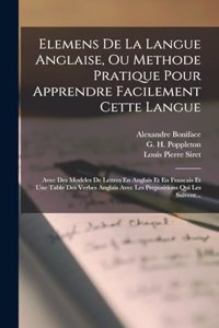 Elemens De La Langue Anglaise, Ou Methode Pratique Pour Apprendre Facilement Cette Langue