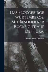 Flözgebirge Würtembergs. Mit besonderer Rücksicht auf den Jura.