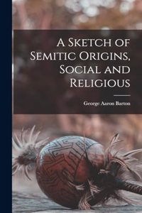 A Sketch of Semitic Origins, Social and Religious