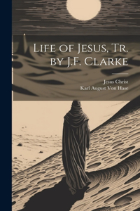 Life of Jesus, Tr. by J.F. Clarke