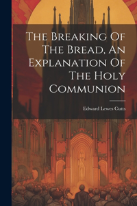 Breaking Of The Bread, An Explanation Of The Holy Communion