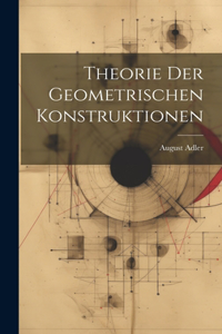 Theorie Der Geometrischen Konstruktionen