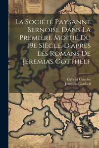 La Société Paysanne Bernoise Dans La Première Moitié Du 19e Siècle. D'après Les Romans De Jeremias Gotthelf