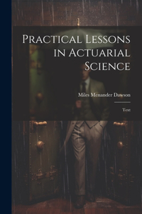 Practical Lessons in Actuarial Science