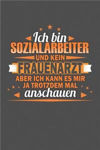 Ich Bin Sozialarbeiter Und Kein Frauenarzt Aber Ich Kann Es Mir Ja Trotzdem Mal Anschauen