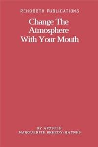 Change The Atmosphere With Your Mouth