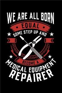 We Are All Born Equal Some Step Up And Become A Medical Equipment Repairer