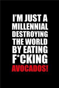 I'm Just A Millennial Destroying The World By Eating F*cking Avocados!