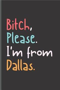Bitch Please I'm From Dallas