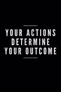 Your Action Determine Your Outcome