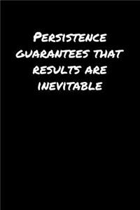 Persistence Guarantees That Results Are Inevitable�