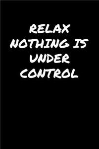 Relax Nothing Is Under Control