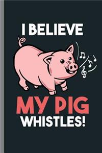 I believe My Pig Whistles!
