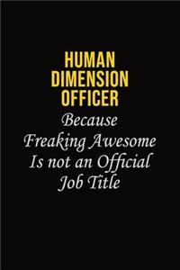 Human Dimension Officer Because Freaking Awesome Is Not An Official Job Title